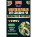 Mediterranean Diet Cookbook for Rheumatoid Arthritis: 30 Essential anti-inflammatory recipes to fight arthritis, fatigue, and inflammation
