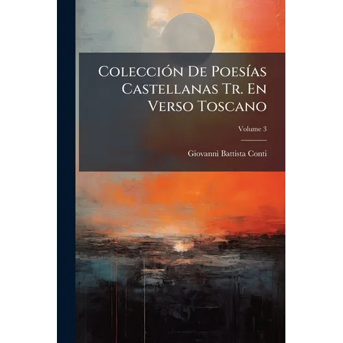 Colección De Poesías Castellanas Tr. En Verso Toscano; Volume 3