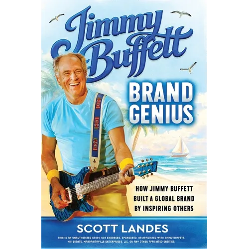 Jimmy Buffett Brand Genius: How Jimmy Buffett Built a Global Brand by Inspiring Others