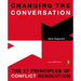 Changing the Conversation: The 17 Principles of Conflict Resolution