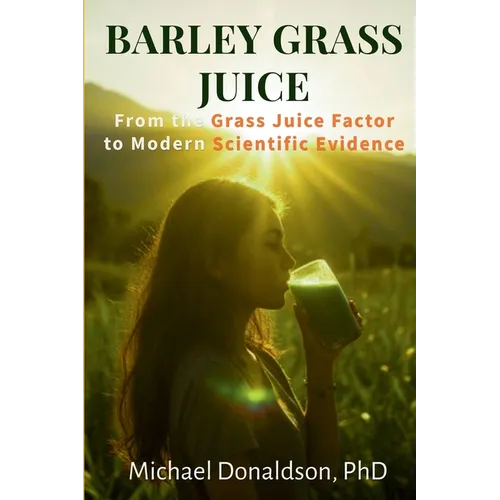Barley Grass Juice: From The Grass Juice Factor To Modern Scientific Evidence