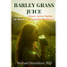 Barley Grass Juice: From The Grass Juice Factor To Modern Scientific Evidence