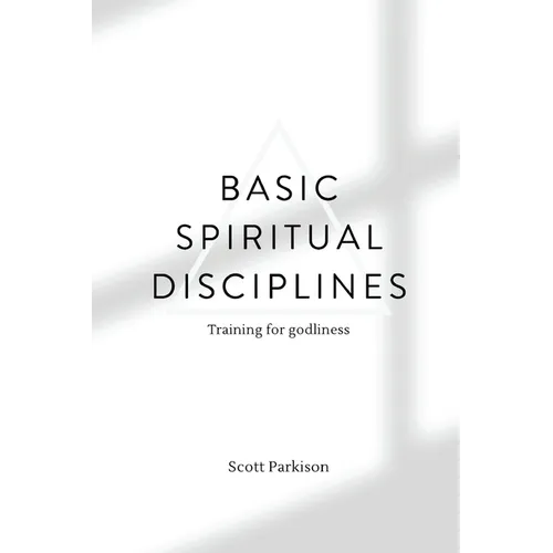 Basic Spiritual Disciplines: Training for godliness