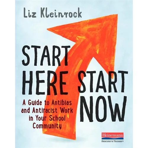 Start Here, Start Now: A Guide to Antibias and Antiracist Work in Your School Community