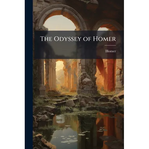 The Odyssey of Homer: With the Hymns, Epigrams, and Battle of the Frogs and Mice