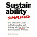 Sustainability Simplified: The Definitive Guide to Solving All (Yes, All) Our Environmental Problems