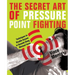 Secret Art of Pressure Point Fighting: Techniques to Disable Anyone in Seconds Using Minimal Force