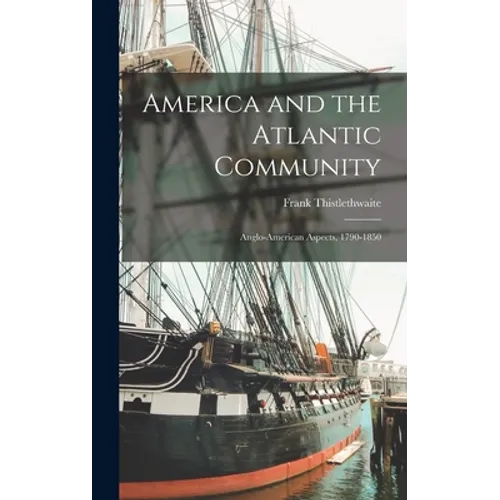 America and the Atlantic Community: Anglo-American Aspects, 1790-1850