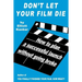 Don't Let Your Film Die: How to Plan a Successful Launch Without Going Broke