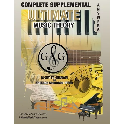 COMPLETE LEVEL Supplemental Answer Book - Ultimate Music Theory: COMPLETE Supplemental Answer Book - Ultimate Music Theory (identical to the COMPLETE
