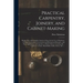Practical Carpentry, Joinery, and Cabinet-making: Being a New and Complete System of Lines for the Use of Workmen, Founded on Accurate Geometrical and