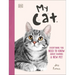 My Cat: Everything You Need to Know about Owning a New Pet