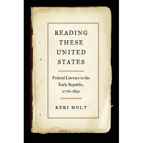 Reading These United States: Federal Literacy in the Early Republic, 1776-1830