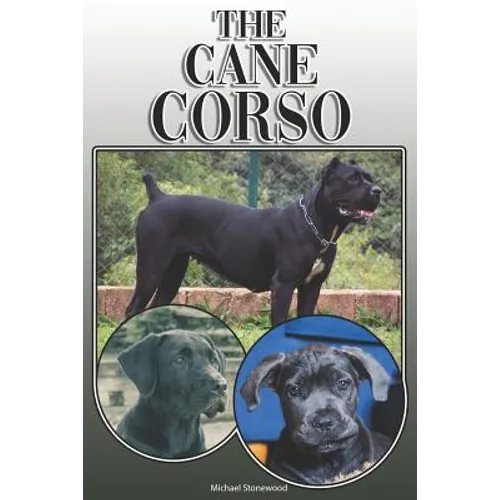 The Cane Corso: A Complete and Comprehensive Owners Guide to: Buying, Owning, Health, Grooming, Training, Obedience, Understanding and