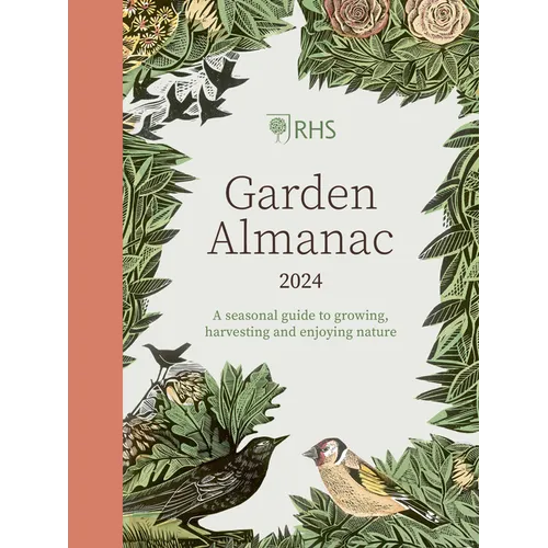 Rhs Garden Almanac 2024: A Seasonal Guide to Growing, Harvesting and Enjoying Nature