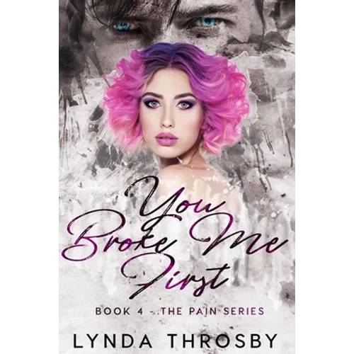 You Broke Me First: Book 4 - The Pain Series