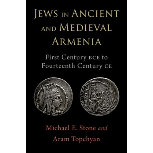 Jews in Ancient and Medieval Armenia: First Century Bce - Fourteenth Century CE