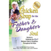 Chicken Soup for the Father & Daughter Soul: Stories to Celebrate the Love Between Dads & Daughters Throughout the Years