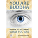 You Are Buddha: A Guide to Becoming What You Are
