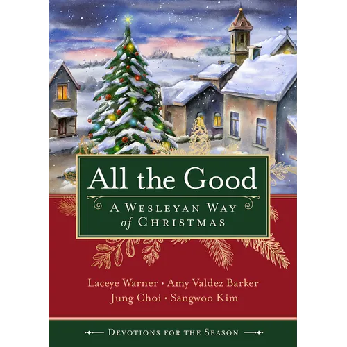 All the Good Devotions for the Season: A Wesleyan Way of Christmas