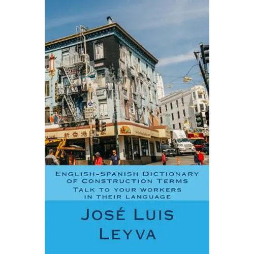 English-Spanish Dictionary of Construction Terms: Talk to your workers in their language