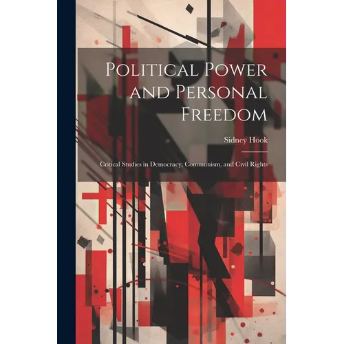 Political Power and Personal Freedom: Critical Studies in Democracy, Communism, and Civil Rights
