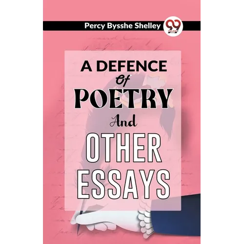 A Defence Of Poetry And Other Essays