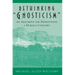 Rethinking Gnosticism: An Argument for Dismantling a Dubious Category
