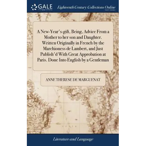 A New-Year's-gift, Being, Advice From a Mother to her son and Daughter. Written Originally in French by the Marchioness de Lambert, and Just Publish'd