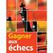Gagner aux échecs: Exercices Corrigés Pour s'Entraîner