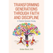 Transforming Generations Through Faith and Discipline: A Bible Study Curriculum