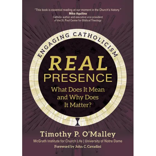 Real Presence: What Does It Mean and Why Does It Matter?
