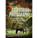 Equestrian Photography: Creating Beautiful Images of Horses and Their Humans
