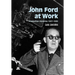 John Ford at Work: Production Histories 1927-1939