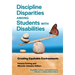 Discipline Disparities Among Students with Disabilities: Creating Equitable Environments