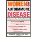 Women and Autoimmune Disease: The Mysterious Ways Your Body Betrays Itself