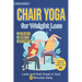 Chair Yoga for Weight Loss: Discover Strength, Mobility and Flexibility. Look and Feel Great in Just 10 Minutes Daily. Exercise Book for Seniors over