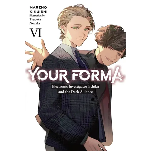 Your Forma, Vol. 6: Electronic Investigator Echika and the Dark Alliance Volume 6