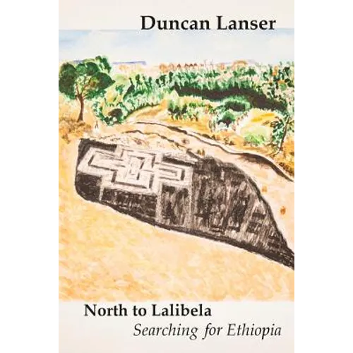 North to Lalibela: Searching for Ethiopia