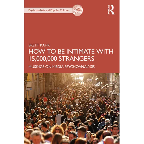 How to Be Intimate with 15,000,000 Strangers: Musings on Media Psychoanalysis - Paperback