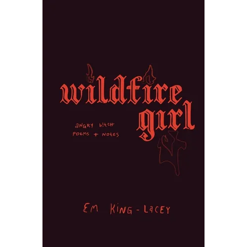 wildfire girl: [poems on female rage, women's anger, feminism, empowerment]