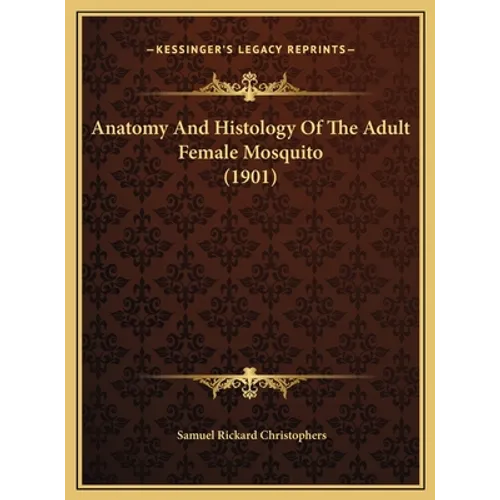 Anatomy And Histology Of The Adult Female Mosquito (1901)