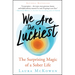 We Are the Luckiest: The Surprising Magic of a Sober Life
