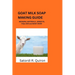 Goat Milk Soap Making Guide: Meaning, Benefits, Components, Materials, Ingredients. Etc