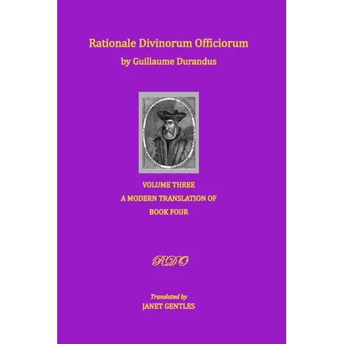 Rationale Divinorum Officiorum by Guillaume Durandus, Volume Three: A Modern Translation of Book Four