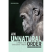 An Unnatural Order: The Roots of Our Destruction of Nature (Fully Revised and Updated)