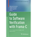 Guide to Software Verification with Frama-C: Core Components, Usages, and Applications