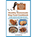 The Healthy Homemade Dog Food Cookbook: Over 60 "Beg-Worthy" Quick and Easy Dog Treat Recipes: Includes vegetarian, gluten-free and special occasion d