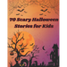 70 Scary Halloween Stories for Kids: Scary stories about everything related to Halloween