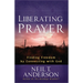 Liberating Prayer: Finding Freedom by Connecting with God